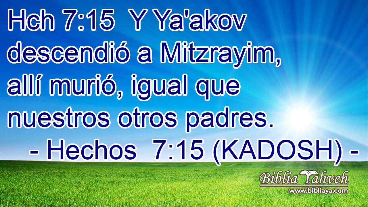 Hch 7:15  Y Ya'akov descendió a Mitzrayim, allí murió, igual que nuestros otros padres. 