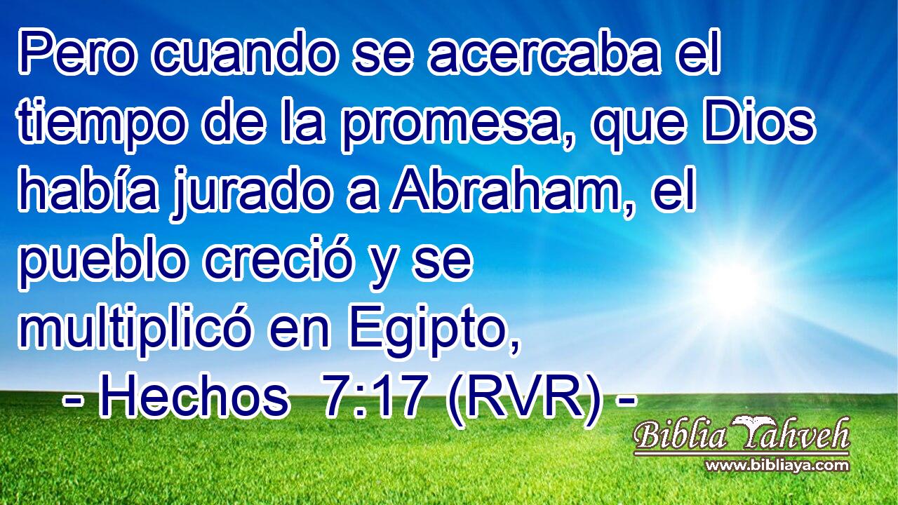 Pero cuando se acercaba el tiempo de la promesa, que Dios había jurado a Abraham, el pueblo creció y se multiplicó en Egipto,
