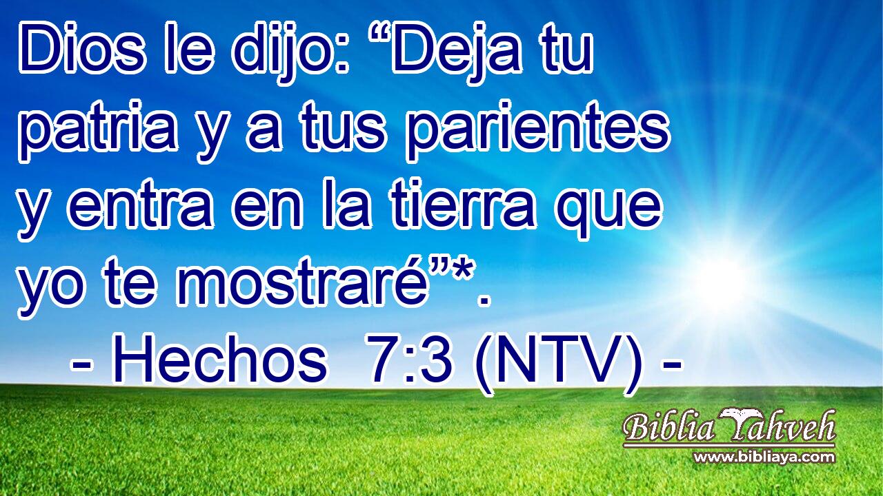 Dios le dijo: “Deja tu patria y a tus parientes y entra en la tierra que yo te mostraré”*.