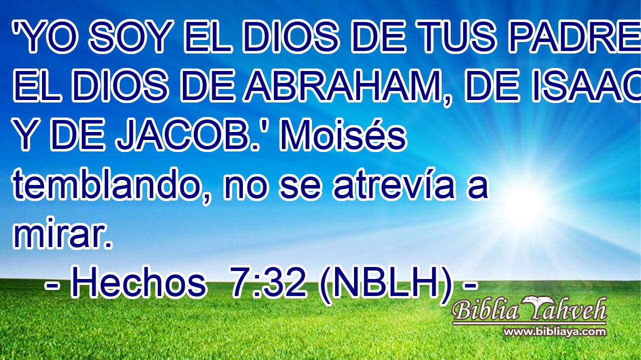 'YO SOY EL DIOS DE TUS PADRES, EL DIOS DE ABRAHAM, DE ISAAC, Y DE JACOB.' Moisés temblando, no se atrevía a mirar. 