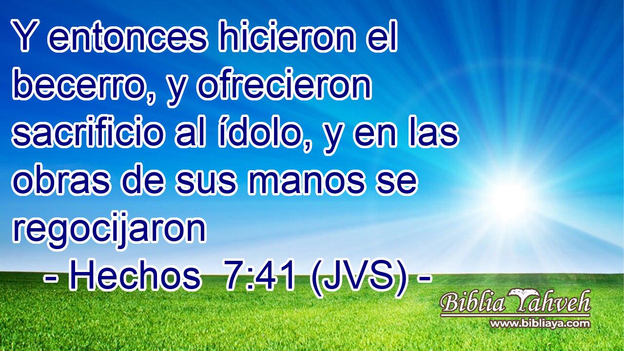 Y entonces hicieron el becerro, y ofrecieron sacrificio al ídolo, y en las obras de sus manos se regocijaron