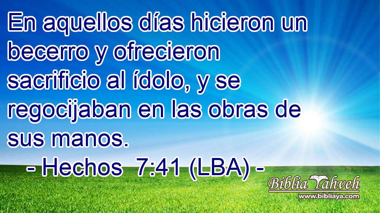En aquellos días hicieron un becerro y ofrecieron sacrificio al ídolo, y se regocijaban en las obras de sus manos.
