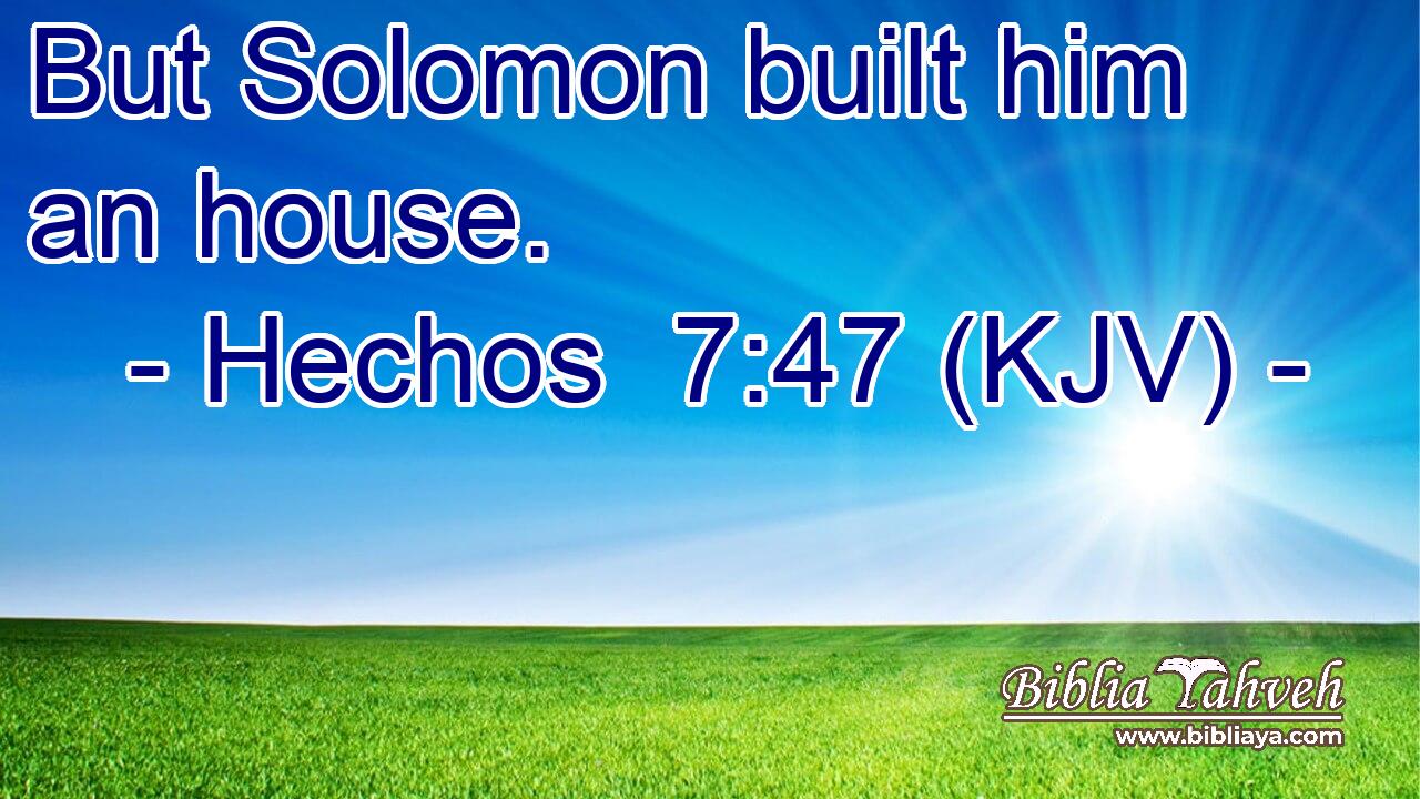 But Solomon built him an house.