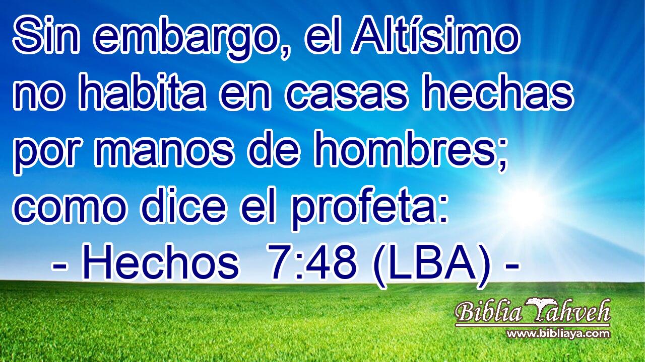 Sin embargo, el Altísimo no habita en casas hechas por manos de hombres; como dice el profeta: