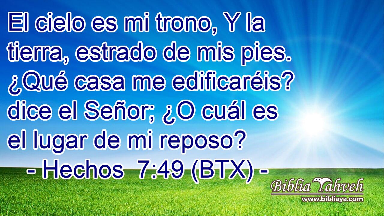 El cielo es mi trono, Y la tierra, estrado de mis pies. ¿Qué casa me edificaréis? dice el Señor; ¿O cuál es el lugar de mi reposo?