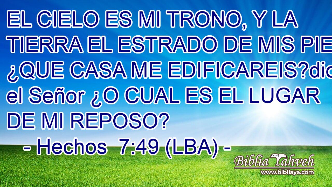 EL CIELO ES MI TRONO, Y LA TIERRA EL ESTRADO DE MIS PIES; ¿QUE CASA ME EDIFICAREIS?dice el Señor ¿O CUAL ES EL LUGAR DE MI REPOSO?