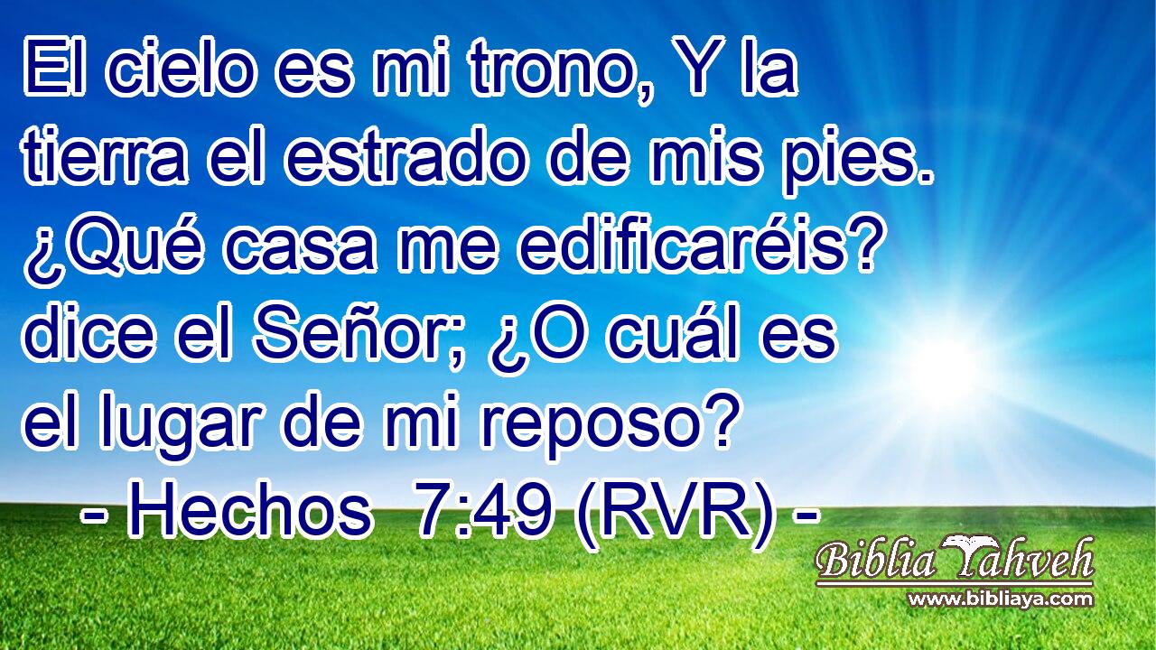 El cielo es mi trono, Y la tierra el estrado de mis pies. ¿Qué casa me edificaréis? dice el Señor; ¿O cuál es el lugar de mi reposo?