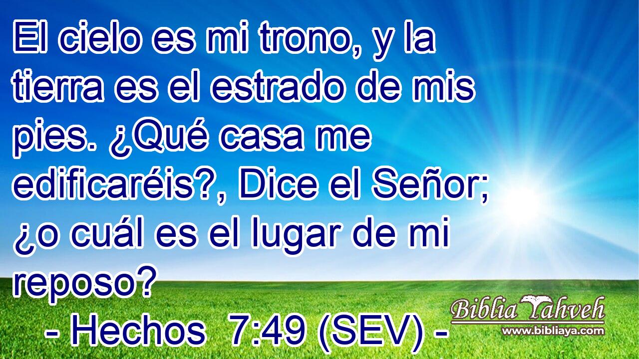 El cielo es mi trono, y la tierra es el estrado de mis pies. ¿Qué casa me edificaréis?, Dice el Señor; ¿o cuál es el lugar de mi reposo?