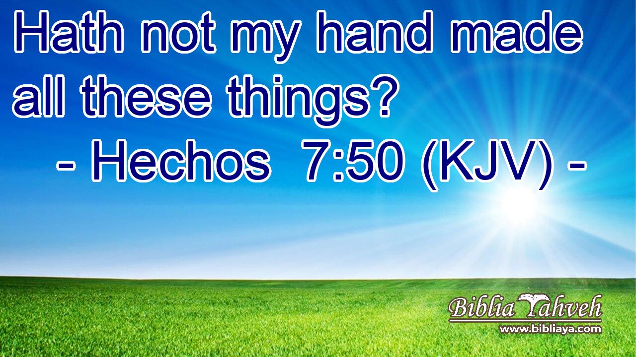 Hath not my hand made all these things?