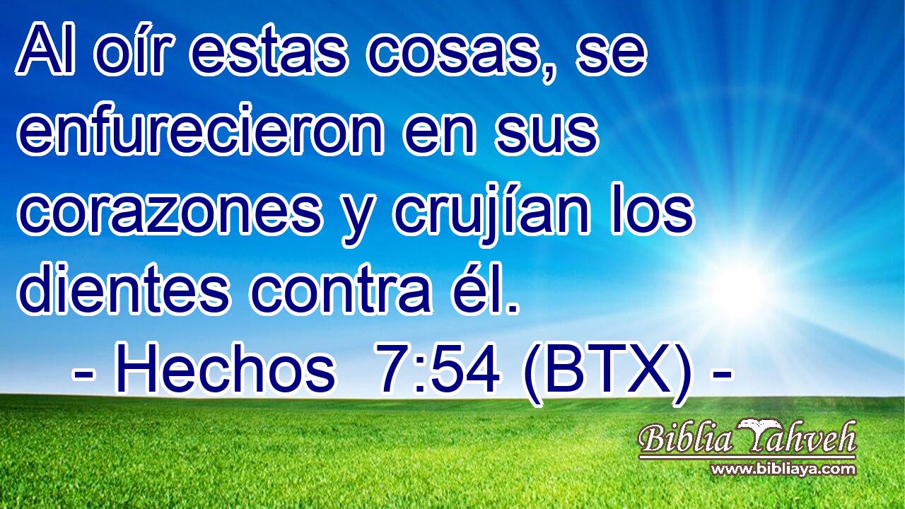 Al oír estas cosas, se enfurecieron en sus corazones y crujían los dientes contra él.