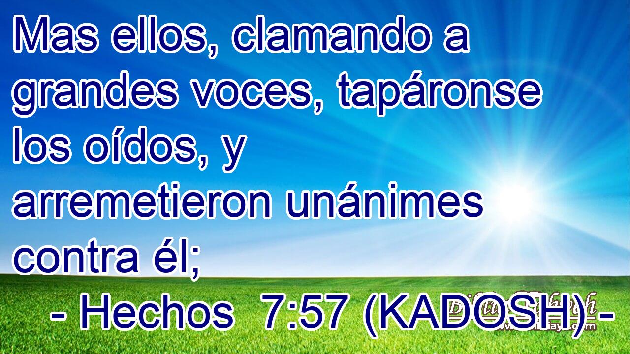  Mas ellos, clamando a grandes voces, tapáronse los oídos, y arremetieron unánimes contra él; 