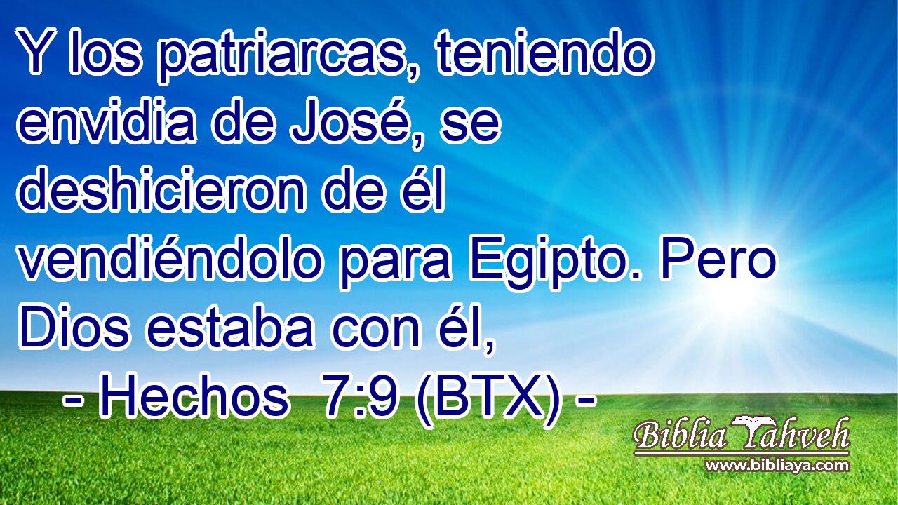 Y los patriarcas, teniendo envidia de José, se deshicieron de él vendiéndolo para Egipto. Pero Dios estaba con él,