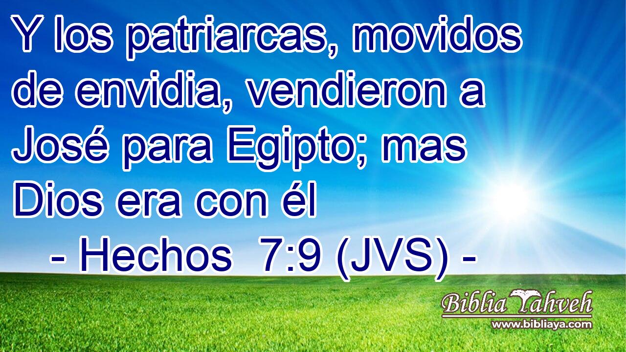 Y los patriarcas, movidos de envidia, vendieron a José para Egipto; mas Dios era con él