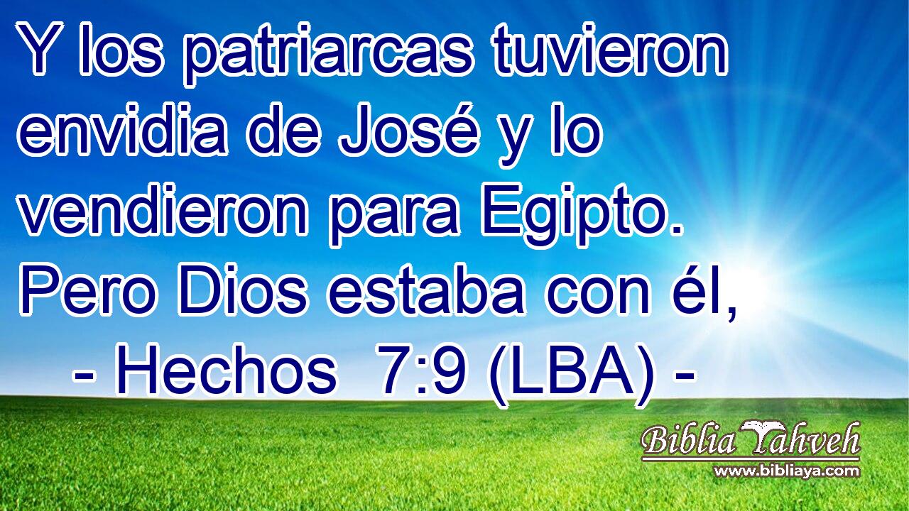 Y los patriarcas tuvieron envidia de José y lo vendieron para Egipto. Pero Dios estaba con él,