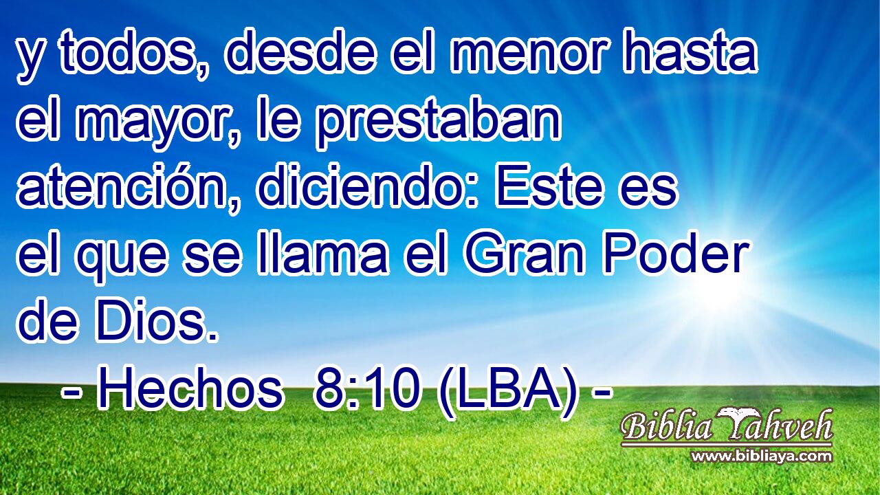 y todos, desde el menor hasta el mayor, le prestaban atención, diciendo: Este es el que se llama el Gran Poder de Dios.
