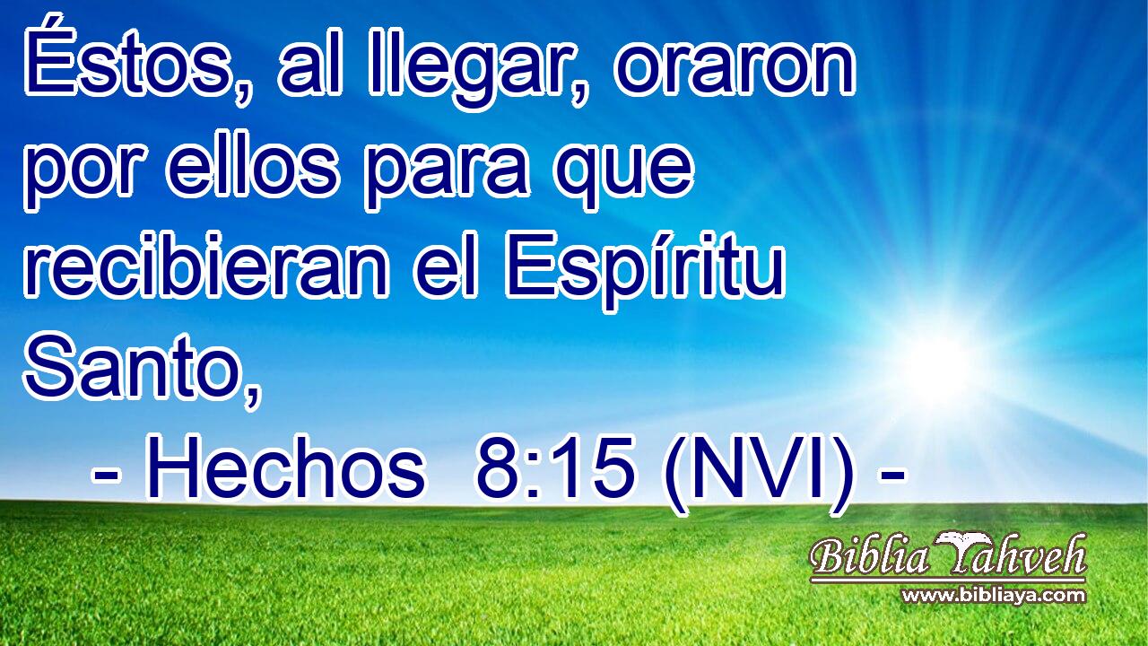  Éstos, al llegar, oraron por ellos para que recibieran el Espíritu Santo, 
