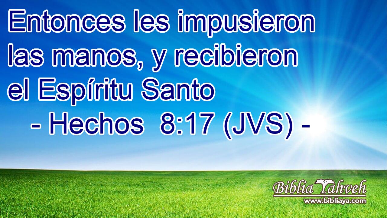 Entonces les impusieron las manos, y recibieron el Espíritu Santo