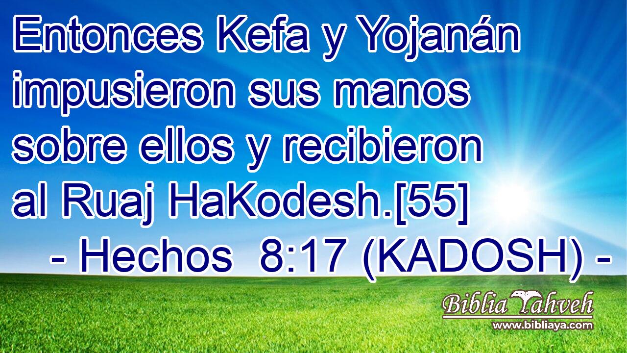  Entonces Kefa y Yojanán impusieron sus manos sobre ellos y recibieron al Ruaj HaKodesh.[55] 