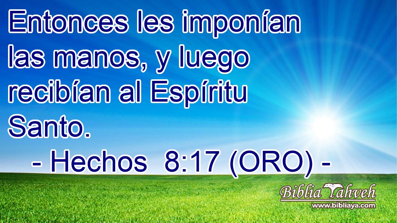  Entonces les imponían las manos, y luego recibían al Espíritu Santo. 