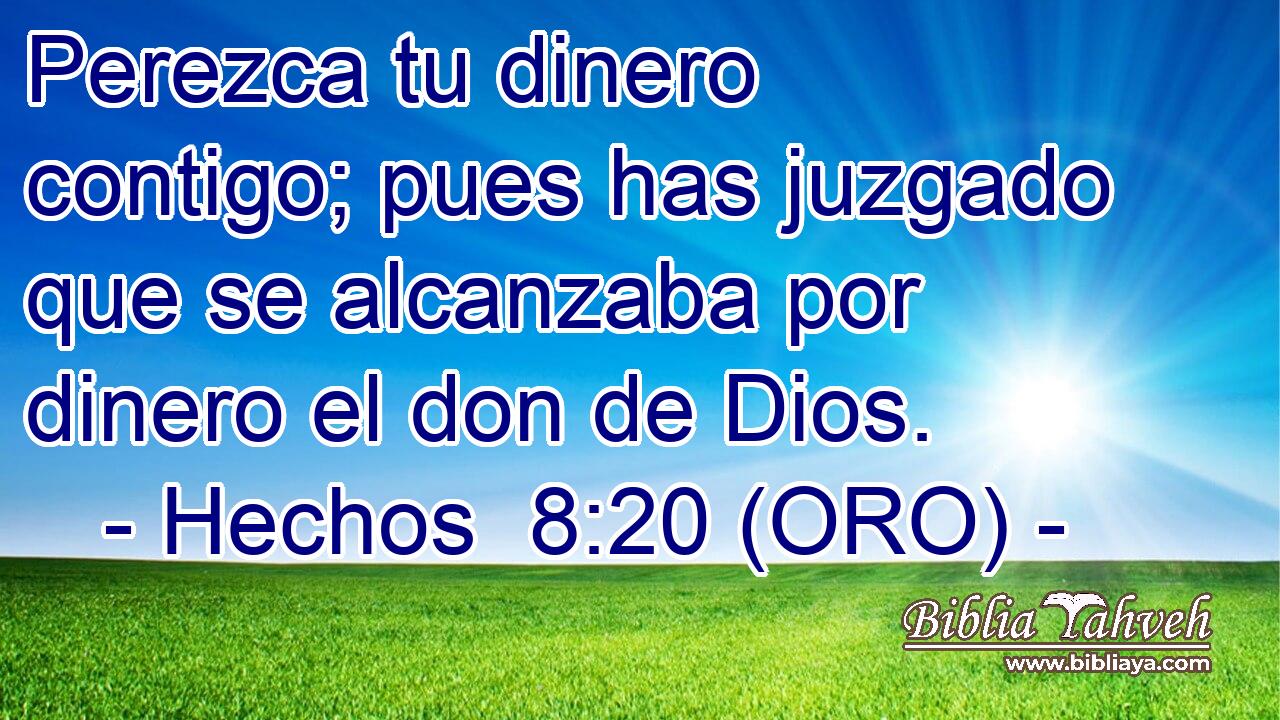  Perezca tu dinero contigo; pues has juzgado que se alcanzaba por dinero el don de Dios. 