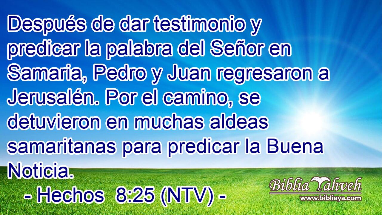 Después de dar testimonio y predicar la palabra del Señor en Samaria, Pedro y Juan regresaron a Jerusalén. Por el camino, se detuvieron en muchas aldeas samaritanas para predicar la Buena Noticia.