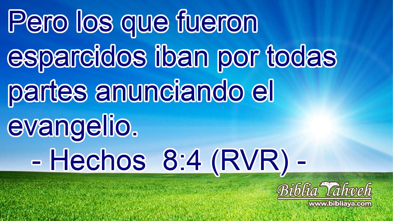 Pero los que fueron esparcidos iban por todas partes anunciando el evangelio.