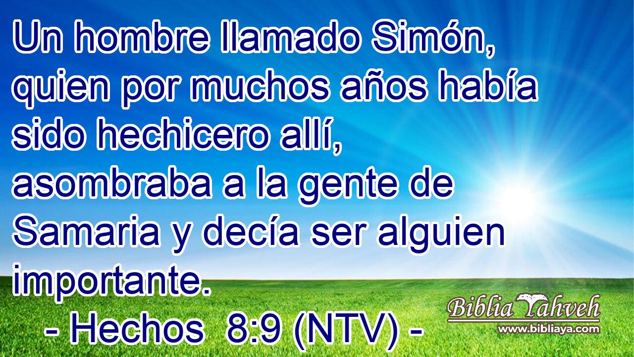 Un hombre llamado Simón, quien por muchos años había sido hechicero allí, asombraba a la gente de Samaria y decía ser alguien importante.
