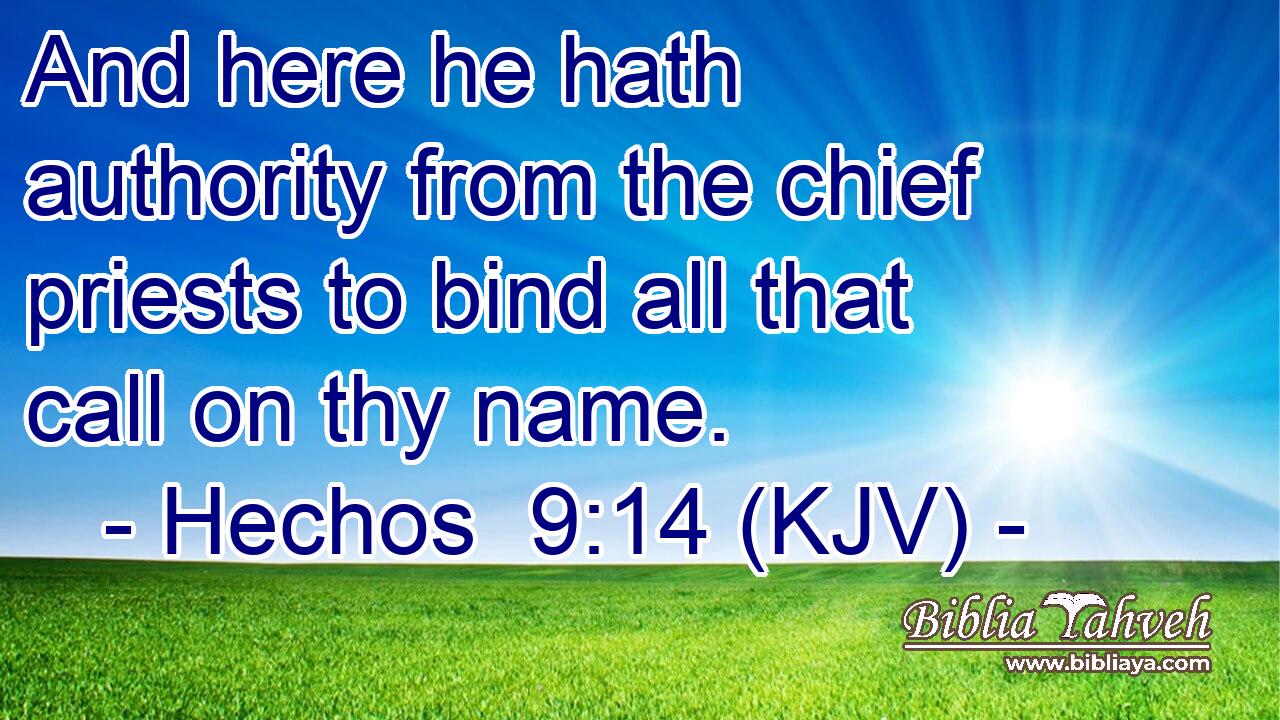 And here he hath authority from the chief priests to bind all that call on thy name.
