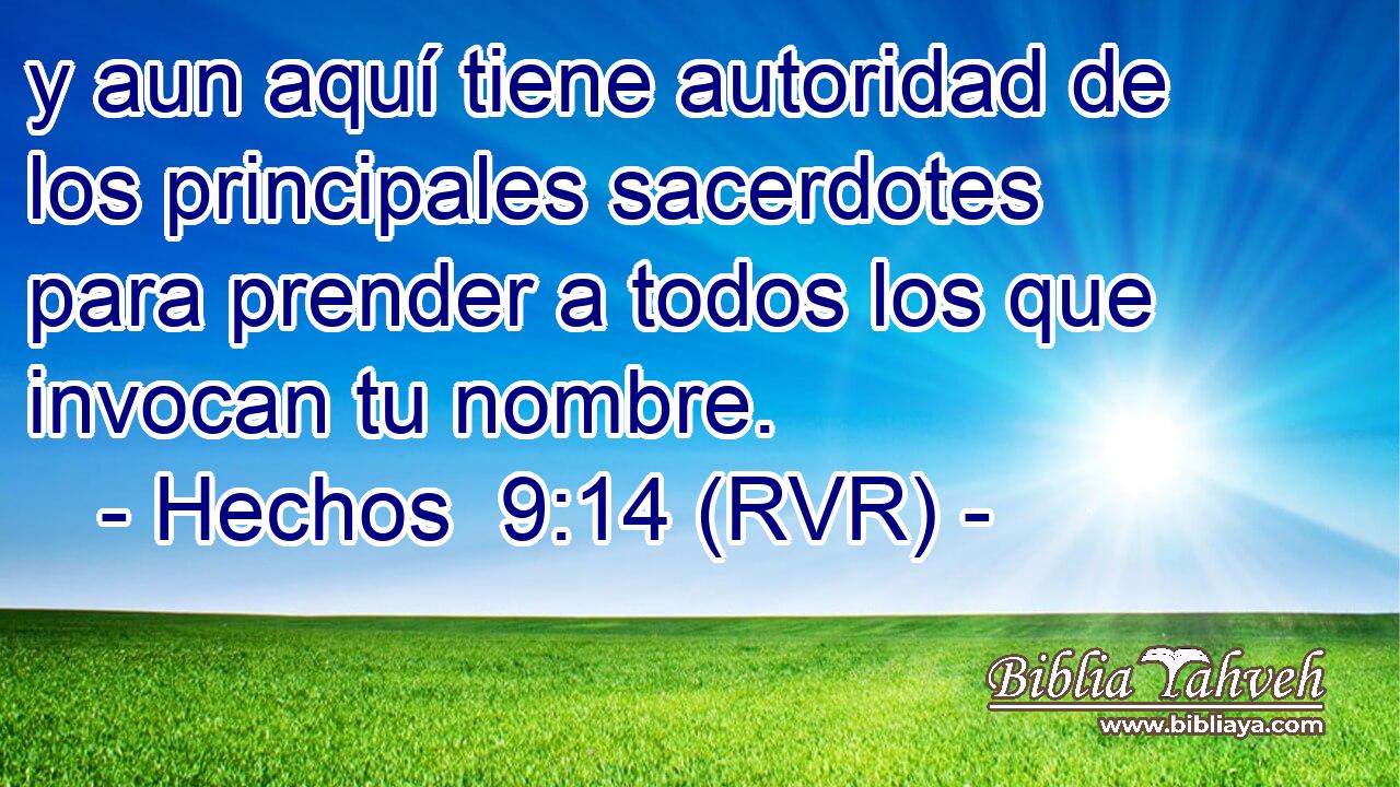 y aun aquí tiene autoridad de los principales sacerdotes para prender a todos los que invocan tu nombre.