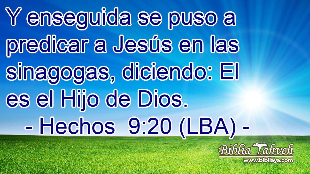 Y enseguida se puso a predicar a Jesús en las sinagogas, diciendo: El es el Hijo de Dios.