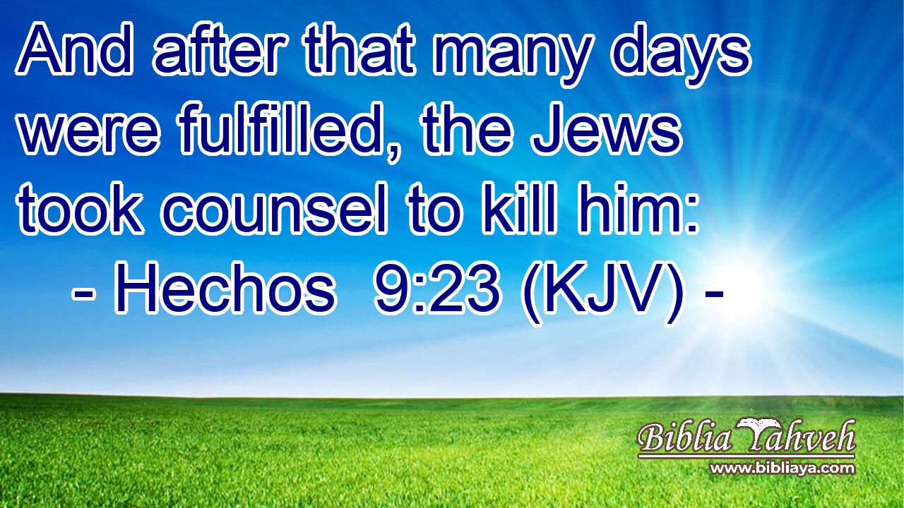 And after that many days were fulfilled, the Jews took counsel to kill him: