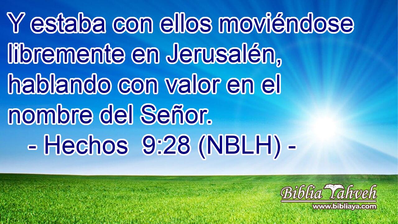  Y estaba con ellos moviéndose libremente en Jerusalén, hablando con valor en el nombre del Señor. 
