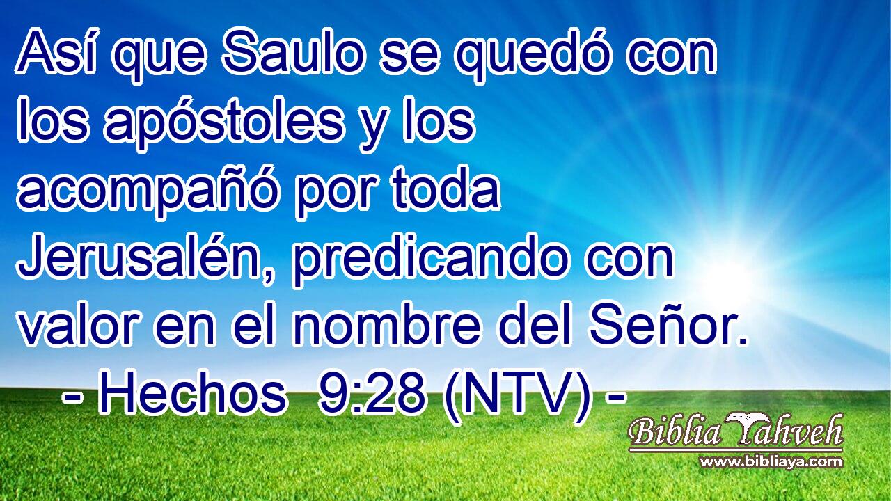 Así que Saulo se quedó con los apóstoles y los acompañó por toda Jerusalén, predicando con valor en el nombre del Señor.