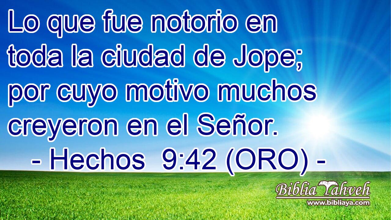  Lo que fue notorio en toda la ciudad de Jope; por cuyo motivo muchos creyeron en el Señor. 