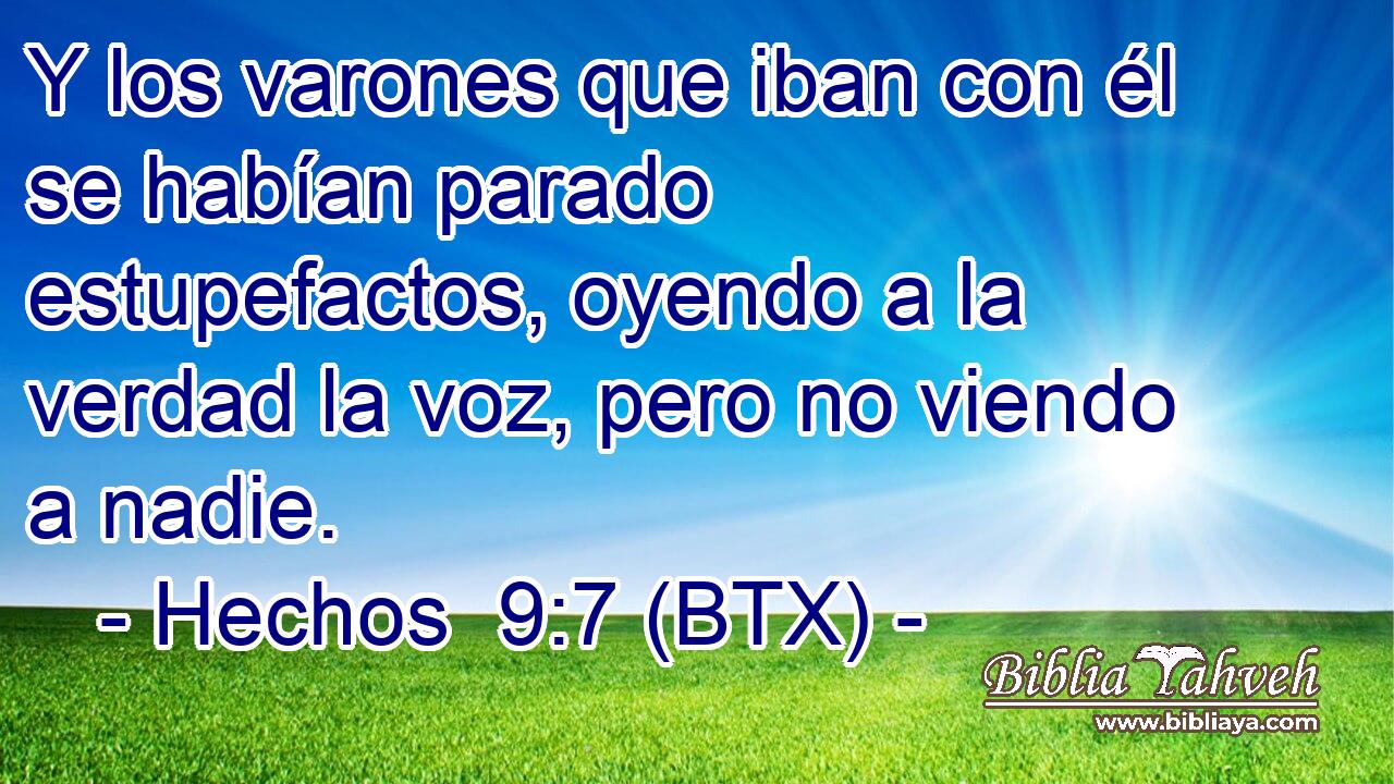 Y los varones que iban con él se habían parado estupefactos, oyendo a la verdad la voz, pero no viendo a nadie.
