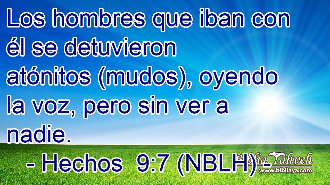  Los hombres que iban con él se detuvieron atónitos (mudos), oyendo la voz, pero sin ver a nadie. 
