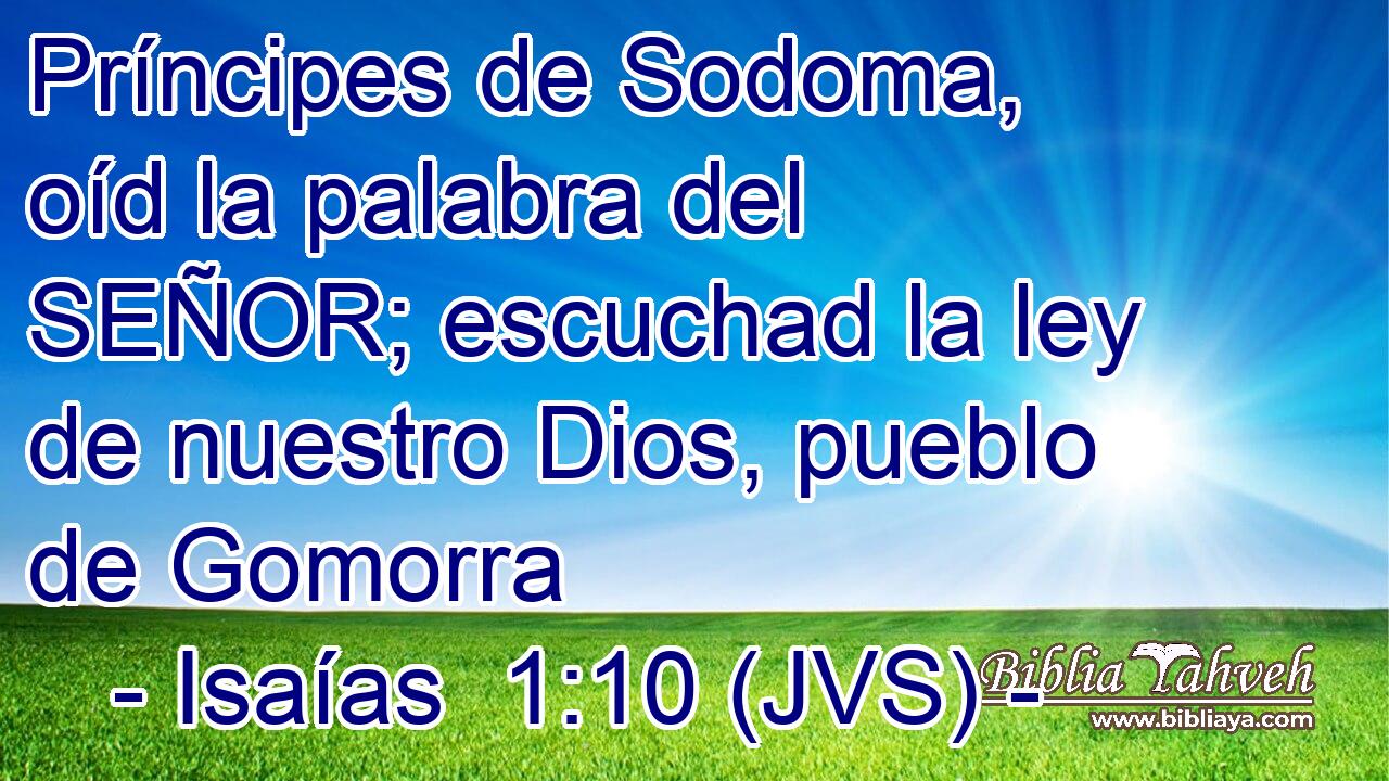 Príncipes de Sodoma, oíd la palabra del SEÑOR; escuchad la ley de nuestro Dios, pueblo de Gomorra