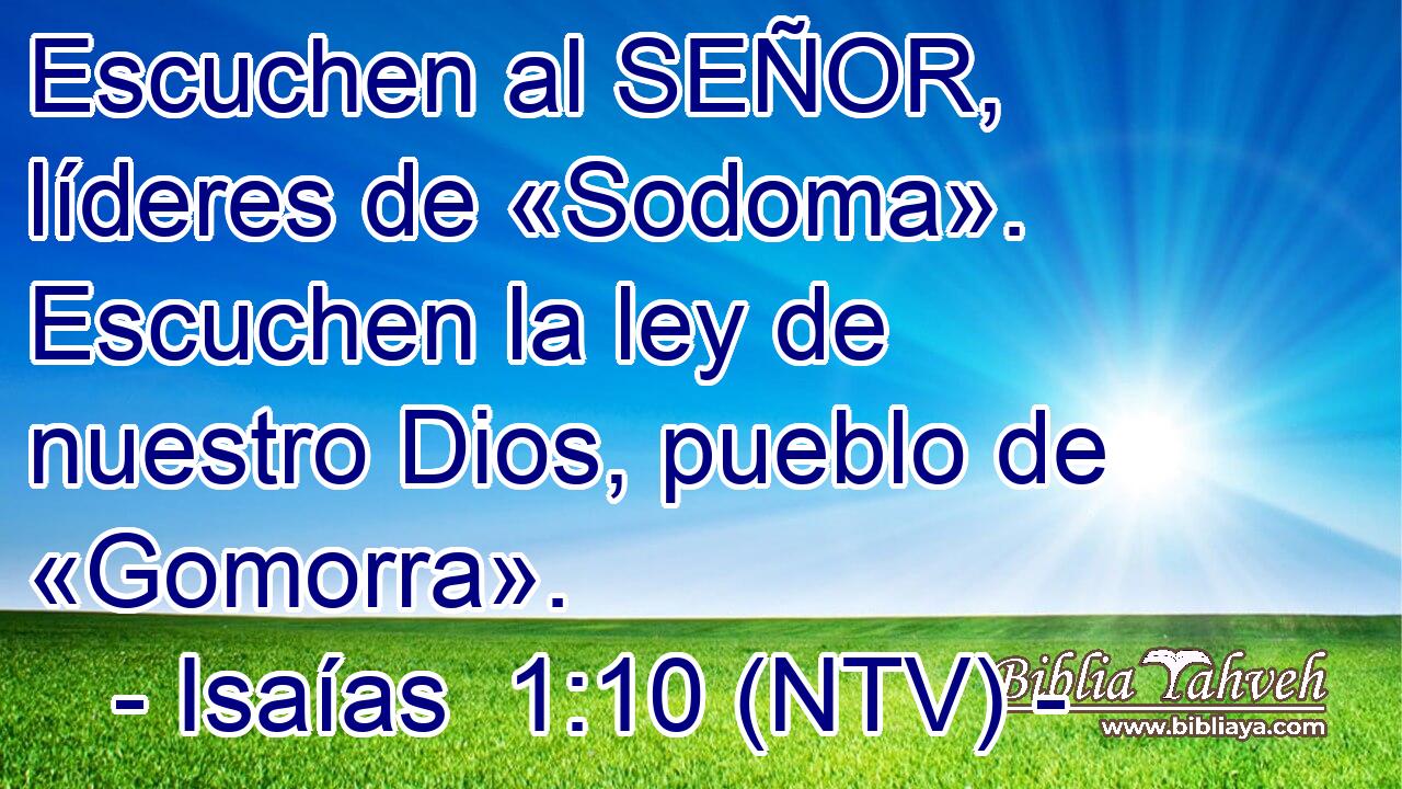 Escuchen al SEÑOR, líderes de «Sodoma». Escuchen la ley de nuestro Dios, pueblo de «Gomorra».