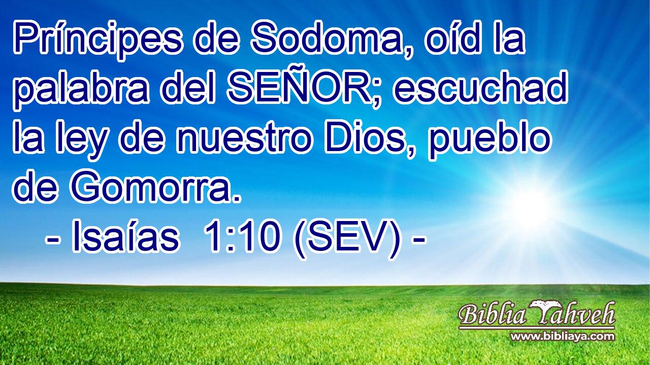 Príncipes de Sodoma, oíd la palabra del SEÑOR; escuchad la ley de nuestro Dios, pueblo de Gomorra.