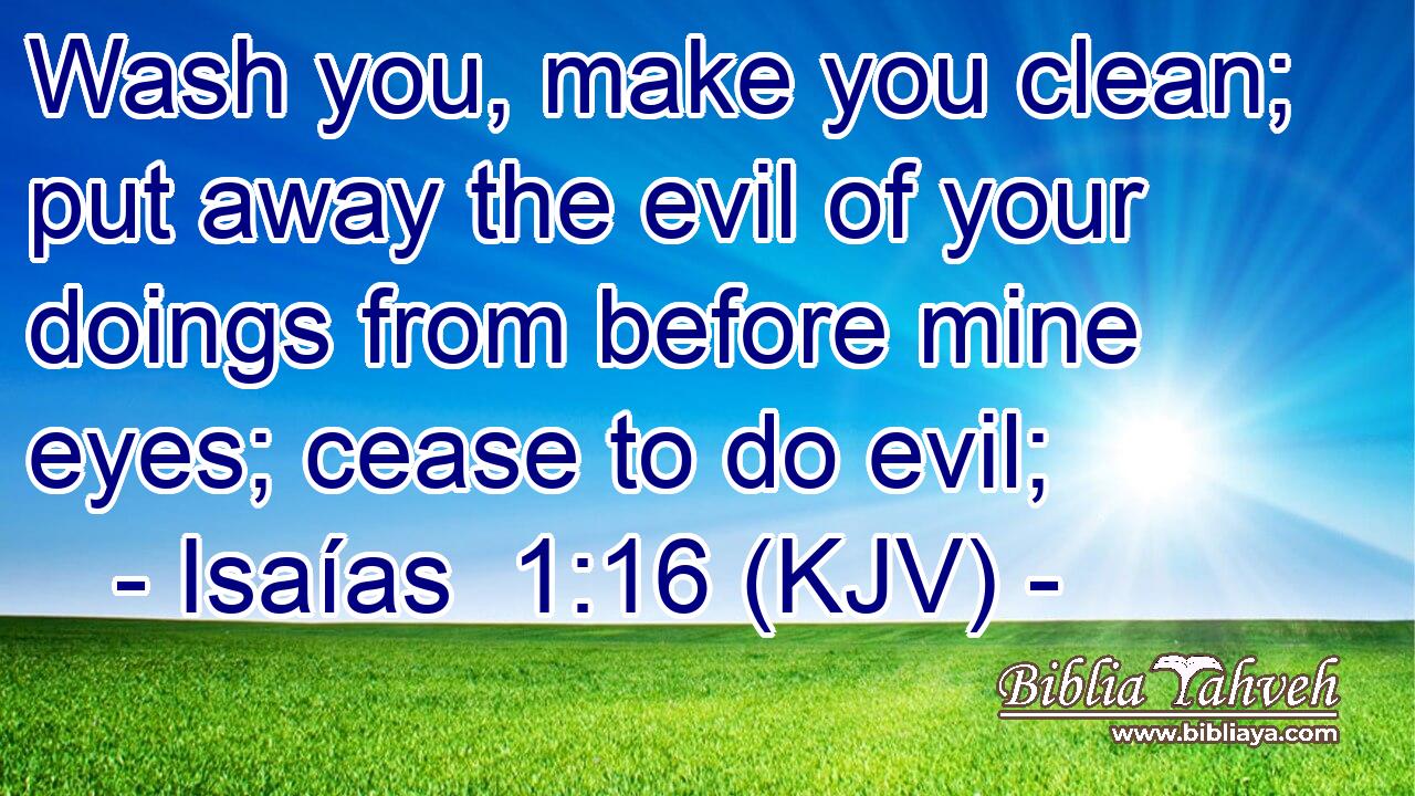 Isaías 1:16 (KJV) - Wash You, Make You Clean; Put Away The Evil ...