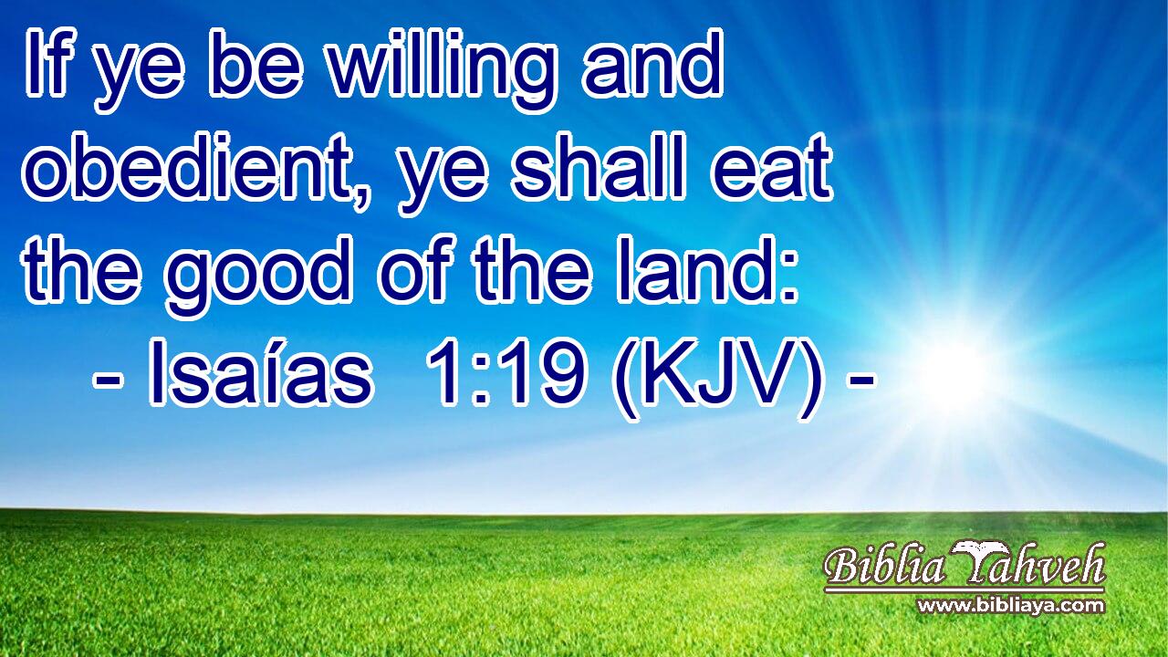 If ye be willing and obedient, ye shall eat the good of the land: