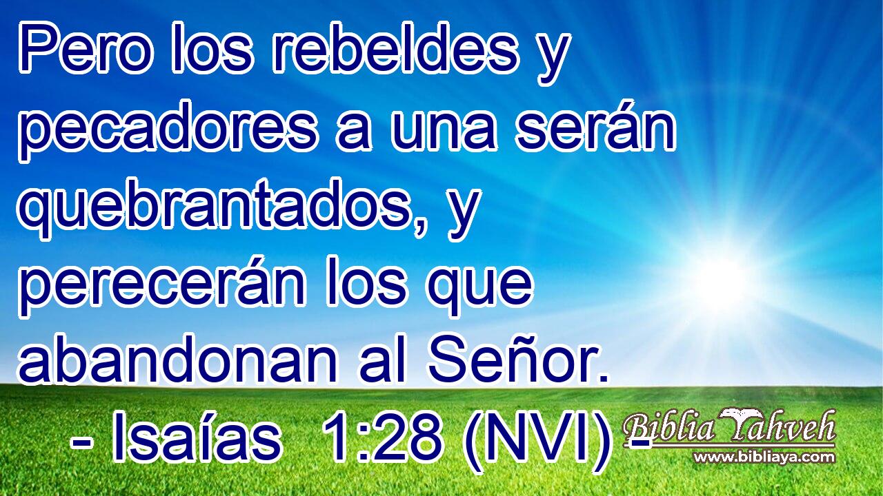  Pero los rebeldes y pecadores a una serán quebrantados, y perecerán los que abandonan al Señor. 