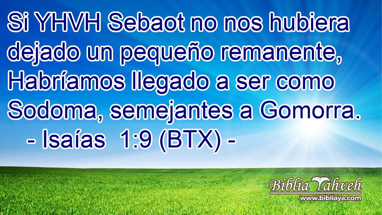 Si YHVH Sebaot no nos hubiera dejado un pequeño remanente, Habríamos llegado a ser como Sodoma, semejantes a Gomorra.
