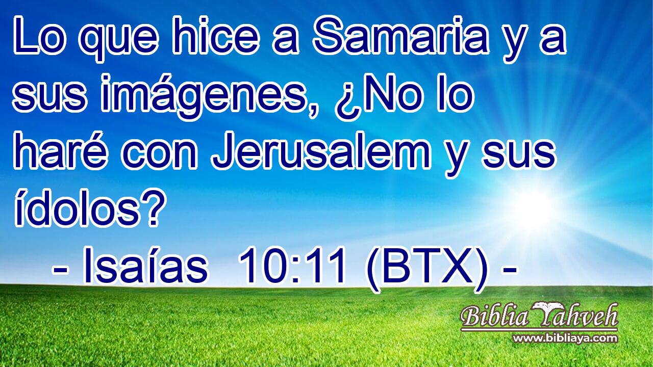 Lo que hice a Samaria y a sus imágenes, ¿No lo haré con Jerusalem y sus ídolos?