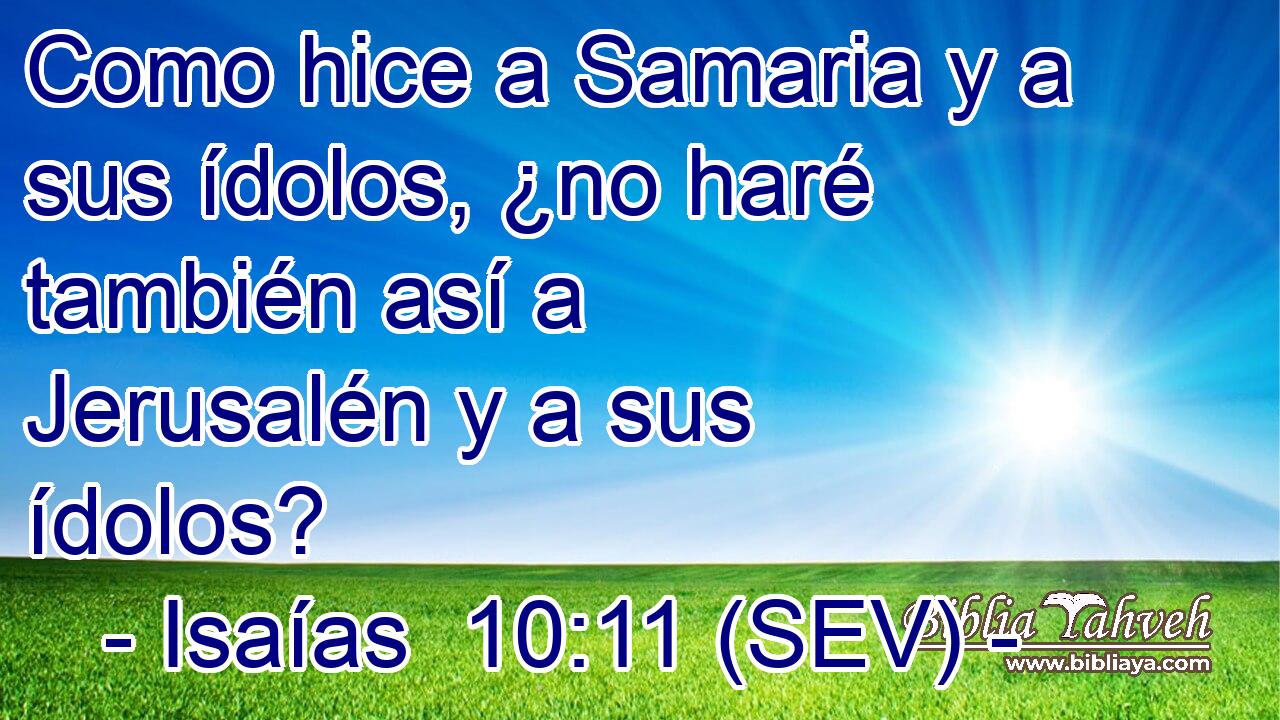 Como hice a Samaria y a sus ídolos, ¿no haré también así a Jerusalén y a sus ídolos?