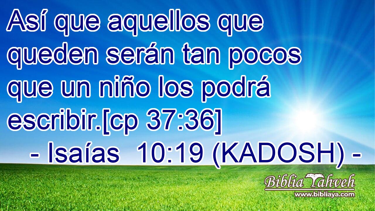  Así que aquellos que queden serán tan pocos que un niño los podrá escribir.[cp 37:36] 