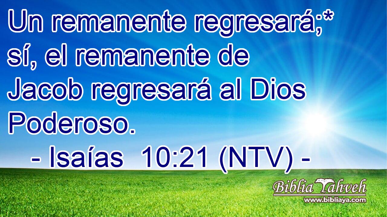 Un remanente regresará;* sí, el remanente de Jacob regresará al Dios Poderoso.