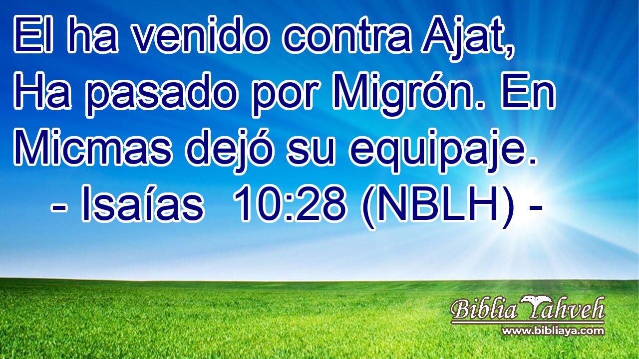  El ha venido contra Ajat, Ha pasado por Migrón. En Micmas dejó su equipaje. 