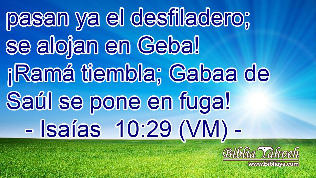  pasan ya el desfiladero; se alojan en Geba! ¡Ramá tiembla; Gabaa de Saúl se pone en fuga! 