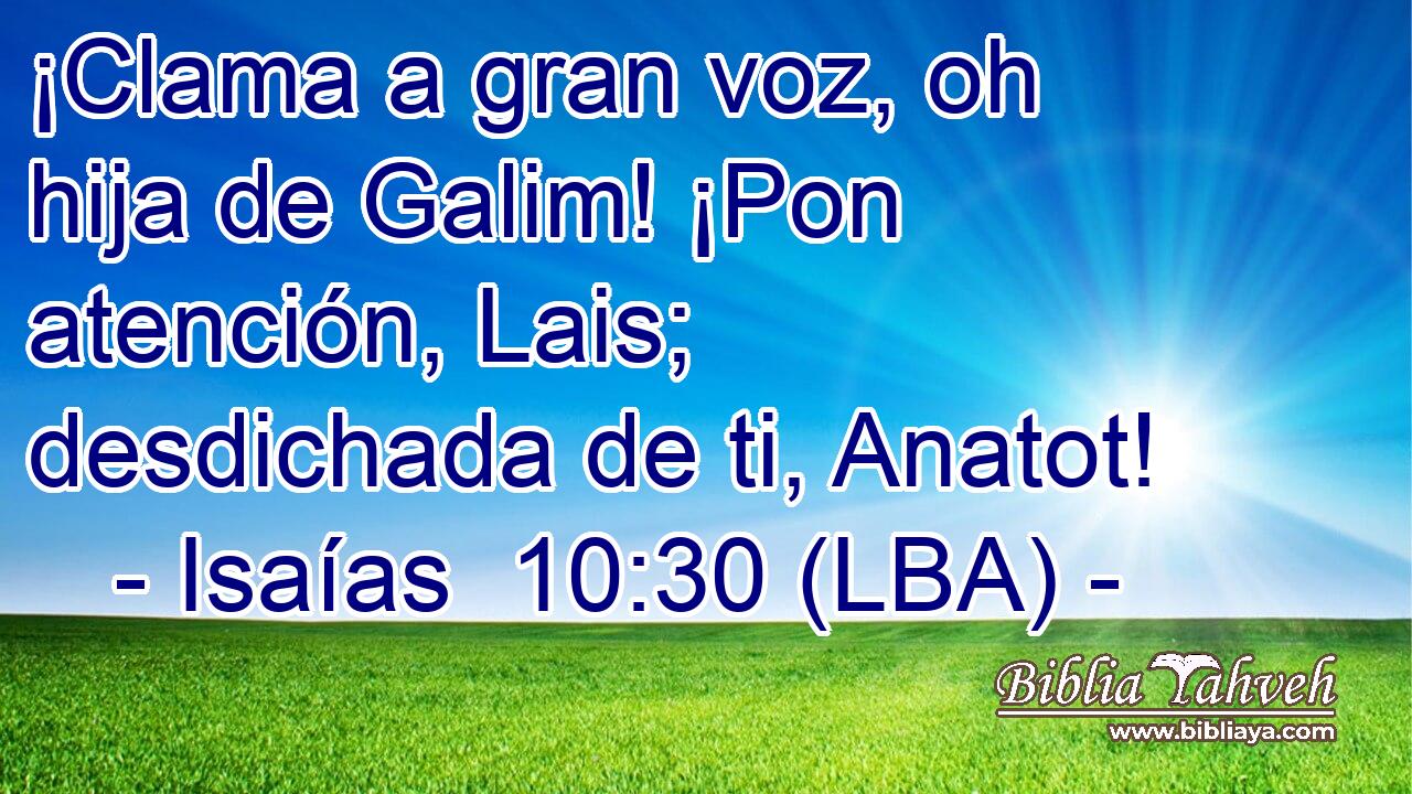 ¡Clama a gran voz, oh hija de Galim! ¡Pon atención, Lais; desdichada de ti, Anatot!